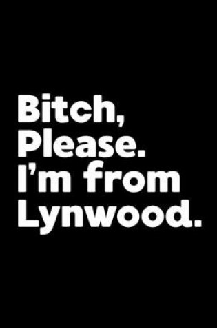 Cover of Bitch, Please. I'm From Lynwood.