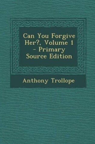 Cover of Can You Forgive Her?, Volume 1 - Primary Source Edition