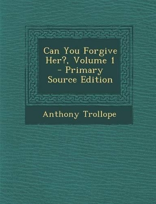 Book cover for Can You Forgive Her?, Volume 1 - Primary Source Edition