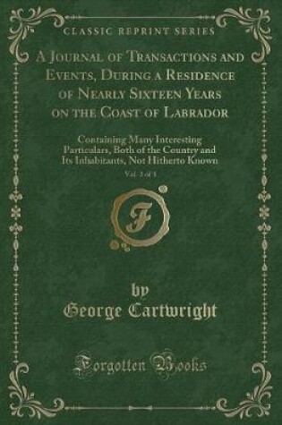 Cover of A Journal of Transactions and Events, During a Residence of Nearly Sixteen Years on the Coast of Labrador, Vol. 3 of 3