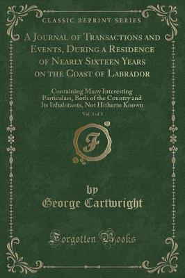 Book cover for A Journal of Transactions and Events, During a Residence of Nearly Sixteen Years on the Coast of Labrador, Vol. 3 of 3