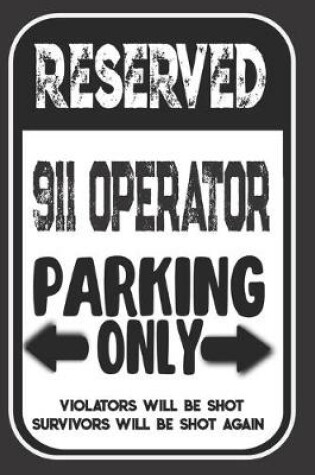 Cover of Reserved 911 Operator Parking Only. Violators Will Be Shot. Survivors Will Be Shot Again