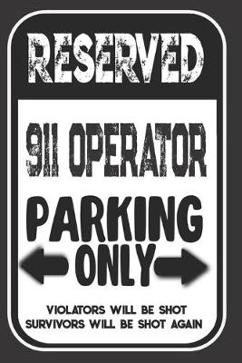 Book cover for Reserved 911 Operator Parking Only. Violators Will Be Shot. Survivors Will Be Shot Again