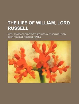 Book cover for The Life of William, Lord Russell (Volume 1); With Some Account of the Times in Which He Lived