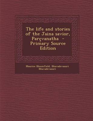 Book cover for The Life and Stories of the Jaina Savior, Parcvanatha - Primary Source Edition