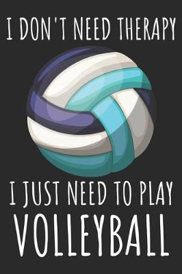 Book cover for I Don't Need Therapy I Just Need To Play Volleyball