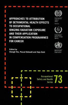 Book cover for Approaches to attribution of detrimental health effects to occupational ionizing radiation exposure and their application in compensation programmes for cancer