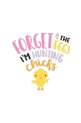 Book cover for Forget the Eggs I'm Hunting Chicks