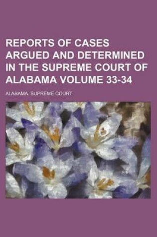 Cover of Reports of Cases Argued and Determined in the Supreme Court of Alabama Volume 33-34