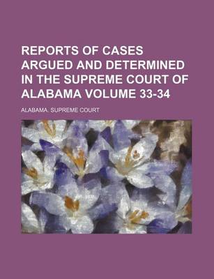 Book cover for Reports of Cases Argued and Determined in the Supreme Court of Alabama Volume 33-34