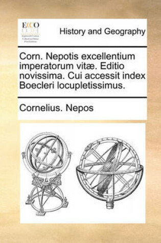 Cover of Corn. Nepotis Excellentium Imperatorum Vitae. Editio Novissima. Cui Accessit Index Boecleri Locupletissimus.