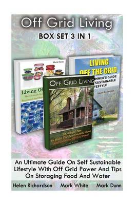 Book cover for Off Grid Living Box Set 3 in 1. an Ultimate Guide on Self Sustainable Lifestyle with Off Grid Power and Tips on Storaging Food and Water