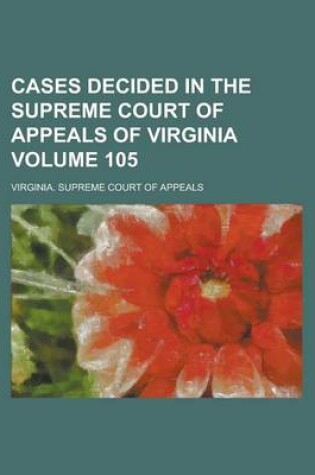 Cover of Cases Decided in the Supreme Court of Appeals of Virginia Volume 105