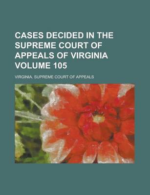 Book cover for Cases Decided in the Supreme Court of Appeals of Virginia Volume 105