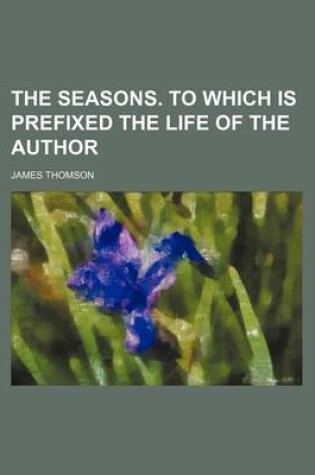 Cover of The Seasons. to Which Is Prefixed the Life of the Author