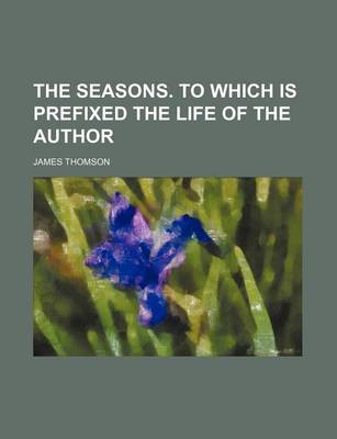 Book cover for The Seasons. to Which Is Prefixed the Life of the Author