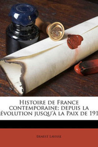 Cover of Histoire de France Contemporaine; Depuis La Revolution Jusqu'a La Paix de 1919 Volume 07