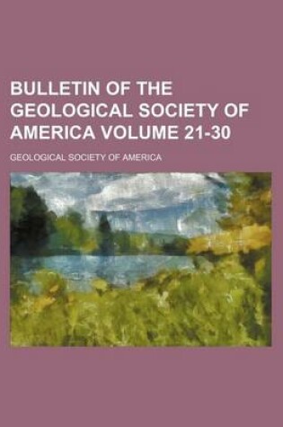 Cover of Bulletin of the Geological Society of America Volume 21-30