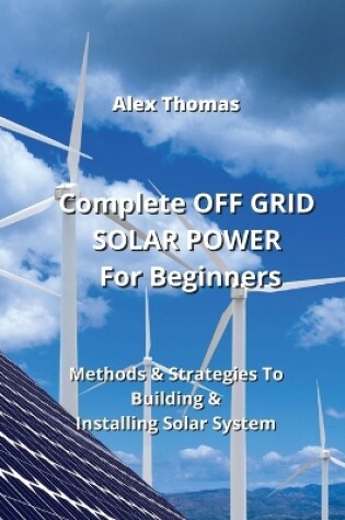 Cover of Complete OFF GRID SOLAR POWER For Beginners