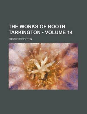 Book cover for The Works of Booth Tarkington (Volume 14)