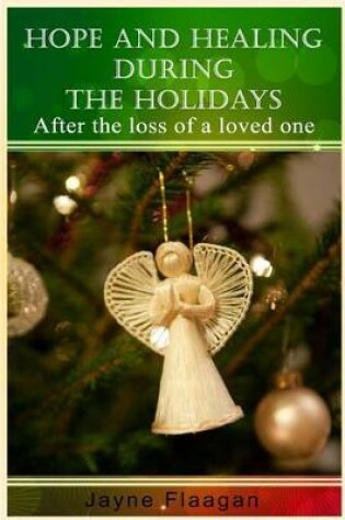 Cover of Hope and Healing During the Holidays after the Loss of a Loved One