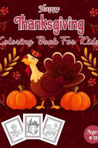 Cover of Happy Thanksgiving Coloring Book For Kids Ages 8-12