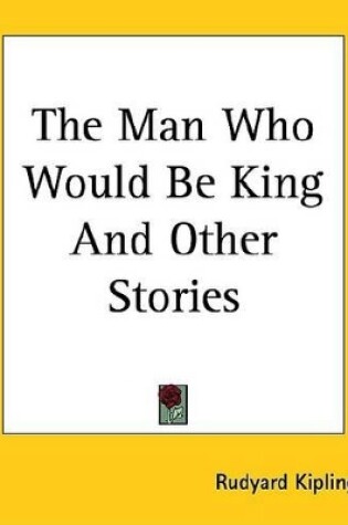 Cover of The Man Who Would Be King and Other Stories
