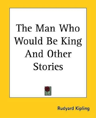 Book cover for The Man Who Would Be King and Other Stories