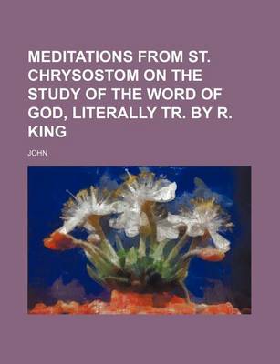 Book cover for Meditations from St. Chrysostom on the Study of the Word of God, Literally Tr. by R. King