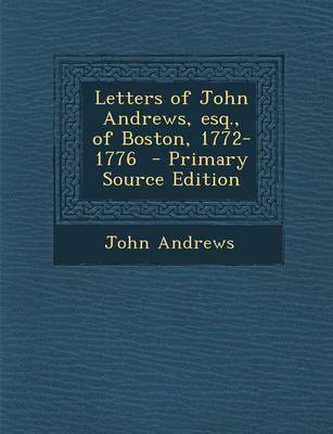 Book cover for Letters of John Andrews, Esq., of Boston, 1772-1776