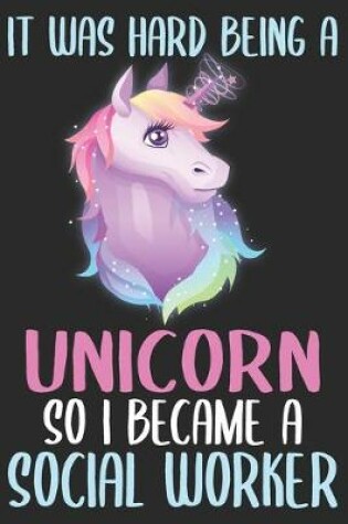 Cover of It was hard being a unicorn so i became a social worker