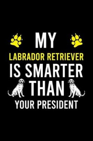 Cover of My Labrador Retriever Is Smarter Than Your President