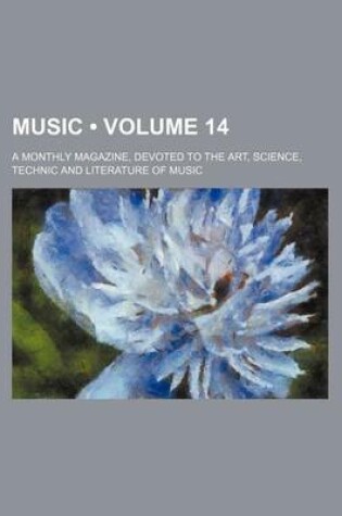 Cover of Music (Volume 14); A Monthly Magazine, Devoted to the Art, Science, Technic and Literature of Music