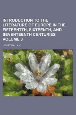 Cover of Introduction to the Literature of Europe in the Fifteentth, Sixteenth, and Seventeenth Centuries Volume 3