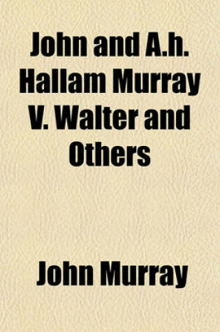 Cover of John and A.H. Hallam Murray V. Walter and Others