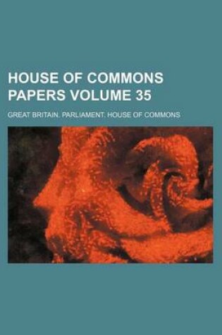 Cover of House of Commons Papers Volume 35