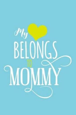 Cover of My (Heart) Belongs To Mommy