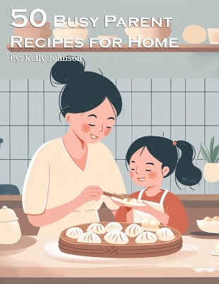 Book cover for 50 Busy Parent Recipes for Home