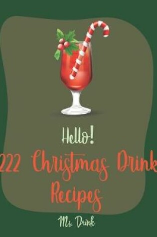 Cover of Hello! 222 Christmas Drink Recipes