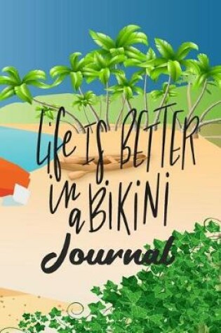 Cover of Life is Better in a Bikini Journal