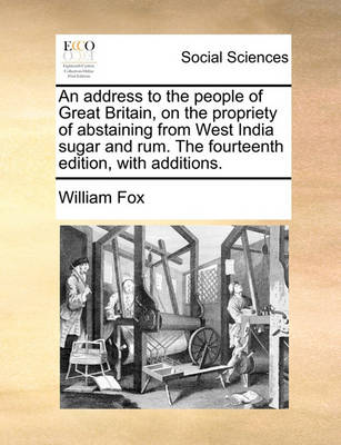 Book cover for An Address to the People of Great Britain, on the Propriety of Abstaining from West India Sugar and Rum. the Fourteenth Edition, with Additions.