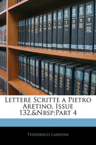 Cover of Lettere Scritte a Pietro Aretino, Issue 132, Part 4