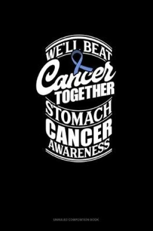 Cover of We'll Beat Cancer Together Stomach Cancer Awareness