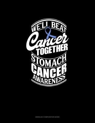 Cover of We'll Beat Cancer Together Stomach Cancer Awareness