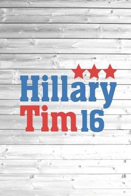 Book cover for Hillary Tim 2016 - For President Election Political Journal