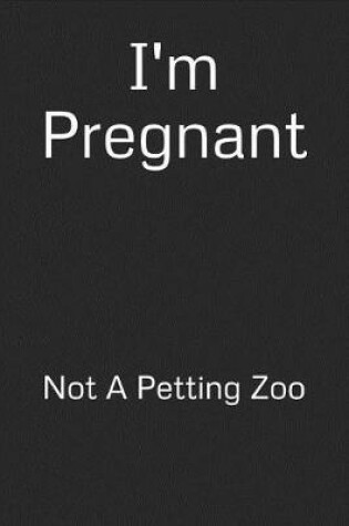 Cover of I'm Pregnant Not a Petting Zoo