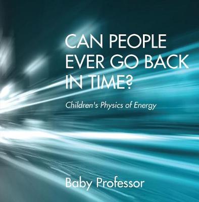 Cover of Can People Ever Go Back in Time? Children's Physics of Energy