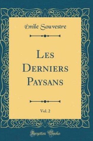 Cover of Les Derniers Paysans, Vol. 2 (Classic Reprint)