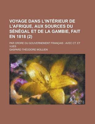 Book cover for Voyage Dans L'Interieur de L'Afrique, Aux Sources Du Senegal Et de La Gambie, Fait En 1818; Par Ordre Du Gouvernement Francais