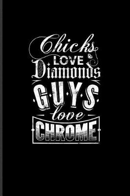 Book cover for Chicks Love Diamonds Guys Love Chrome